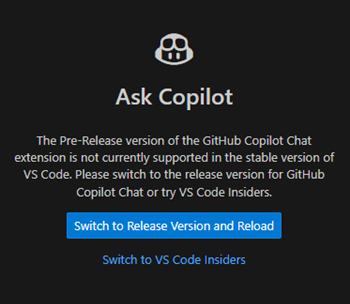 チャットのウェルカム ビューを示すスクリーンショット。拡張機能のプレリリース バージョンが VS Code Stable でサポートされていないことを示しています。リリース バージョンに切り替えるためのボタンと、VS Code Insiders に切り替えるためのセカンダリ リンクが表示されています。